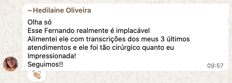 Depoimento da aluna Hedilaine: alimentei o Fernando com as transcrições dos meus atendimentos e ele foi cirúrgico, impressionada